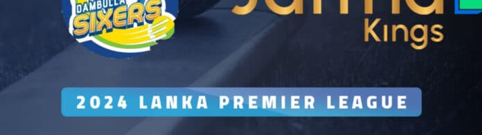 Dambulla Sixers vs Jaffna Kings Preview & Prediction | 2024 Lanka Premier League | League Stage